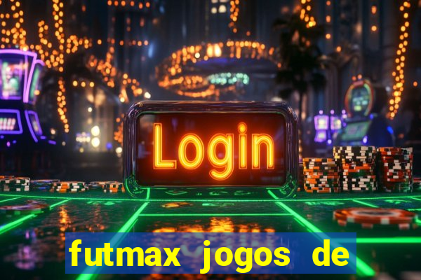 futmax jogos de hoje ao vivo